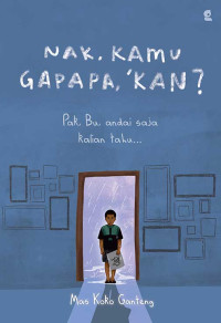 Image of Nak, kamu gapapa, 'kan?: pak, bu, andai saja kalian tahu...